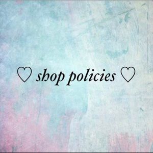 Shop Policies- Please Read!